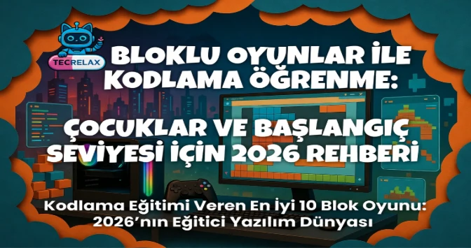 Bloklu Oyunlar ile Kodlama Öğrenme: Çocuklar ve Başlangıç Seviyesi İçin 2026 Rehberi