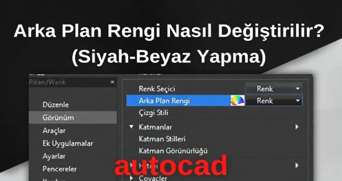 AutoCAD Arka Plan Rengi Nasıl Değiştirilir? (Siyah-Beyaz Yapma)