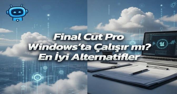 Final Cut Pro Windows'ta Çalışır mı? En İyi Alternatifler
