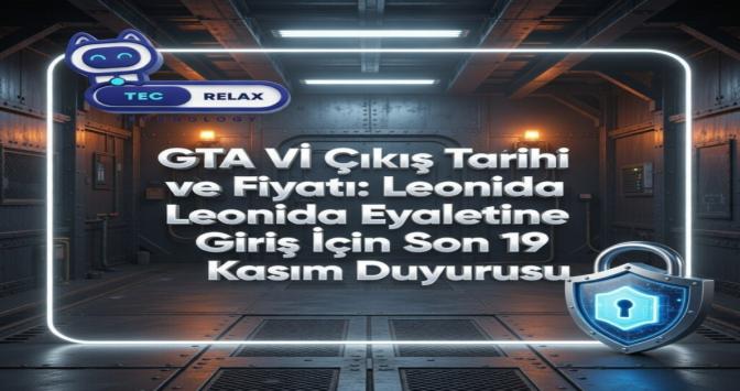 GTA VI Çıkış Tarihi ve Fiyatı: Leonida Eyaletine Giriş İçin Son 19 Kasım Duyurusu.