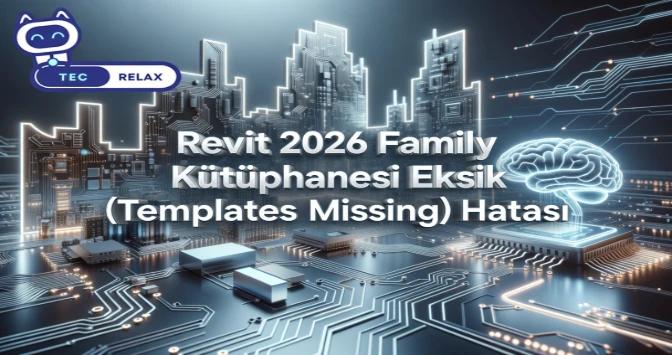 Revit 2026 Family Kütüphanesi Eksik (Templates Missing) Hatası
