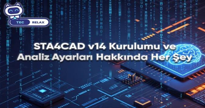 STA4CAD v14 Kurulumu ve Analiz Ayarları Hakkında Her Şey