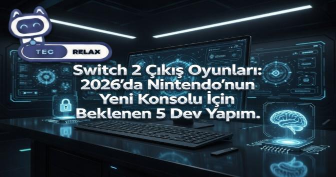 Switch 2 Çıkış Oyunları: 2026'da Nintendo'nun Yeni Konsolu İçin Beklenen 5 Dev Yapım.