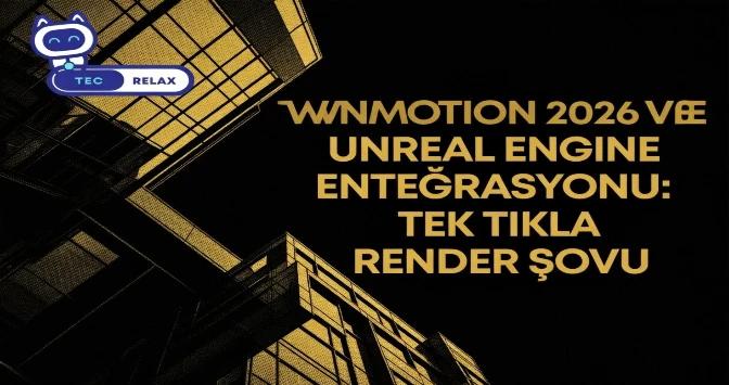 Twinmotion 2026 ve Unreal Engine Entegrasyonu: Tek Tıkla Render Şovu