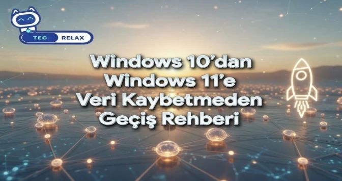 Windows 10'dan Windows 11'e Veri Kaybetmeden Geçiş Rehberi