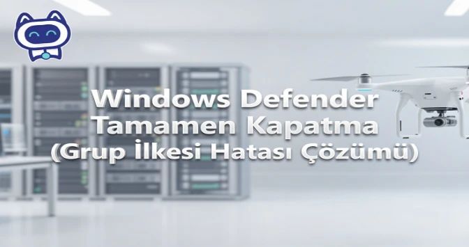 Windows Defender Tamamen Kapatma (Grup İlkesi Hatası Çözümü)