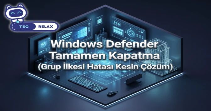 Windows Defender Tamamen Kapatma (Grup İlkesi Hatası Kesin Çözüm)
