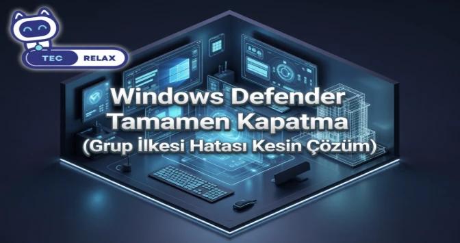Windows Defender Tamamen Kapatma (Grup İlkesi Hatası Kesin Çözüm)